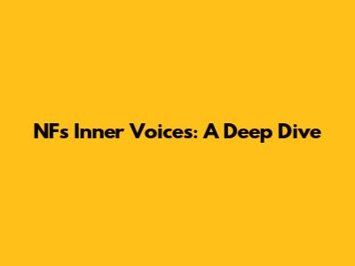NF's Inner Voices: A Deep Dive