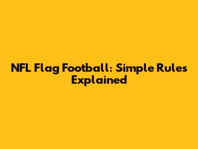 NFL Flag Football: Simple Rules Explained