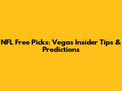 NFL Free Picks: Vegas Insider Tips & Predictions