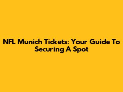NFL Munich Tickets: Your Guide To Securing A Spot