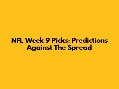 NFL Week 9 Picks: Predictions Against The Spread
