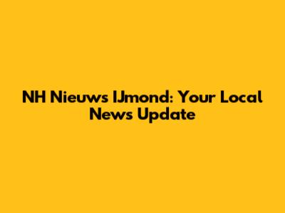 NH Nieuws IJmond: Your Local News Update