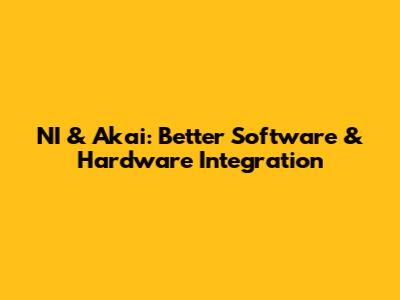 NI & Akai: Better Software & Hardware Integration