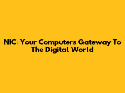 NIC: Your Computer's Gateway To The Digital World