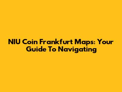 NIU Coin Frankfurt Maps: Your Guide To Navigating