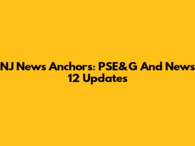 NJ News Anchors: PSE&G And News 12 Updates