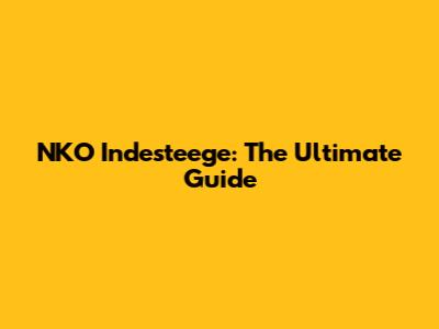 NKO Indesteege: The Ultimate Guide