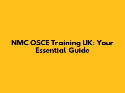 NMC OSCE Training UK: Your Essential Guide