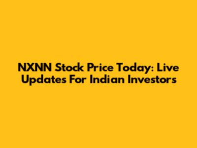 NXNN Stock Price Today: Live Updates For Indian Investors