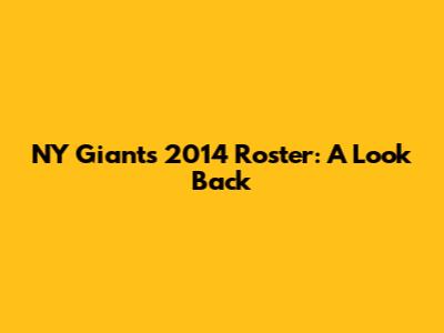 NY Giants 2014 Roster: A Look Back