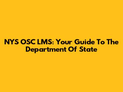 NYS OSC LMS: Your Guide To The Department Of State
