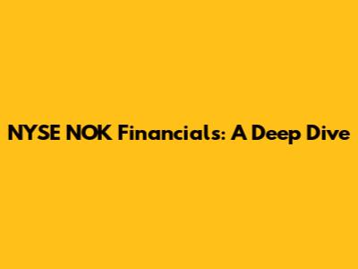 NYSE NOK Financials: A Deep Dive