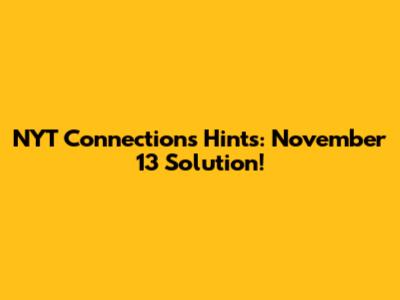 NYT Connections Hints: November 13 Solution!