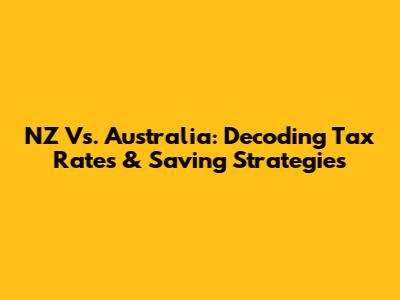NZ Vs. Australia: Decoding Tax Rates & Saving Strategies