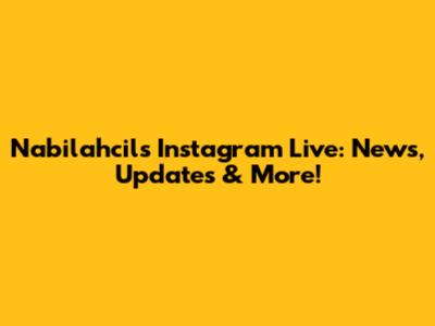 Nabilahcil's Instagram Live: News, Updates & More!