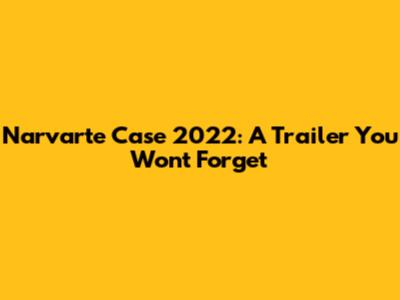 Narvarte Case 2022: A Trailer You Won't Forget