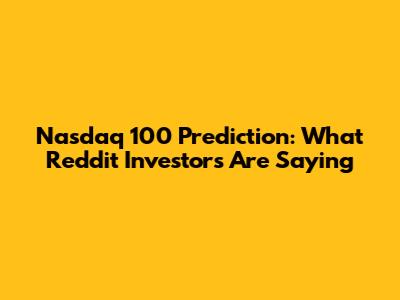 Nasdaq 100 Prediction: What Reddit Investors Are Saying