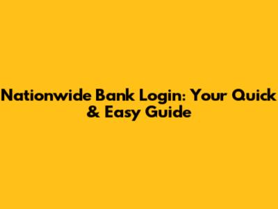 Nationwide Bank Login: Your Quick & Easy Guide
