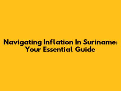 Navigating Inflation In Suriname: Your Essential Guide