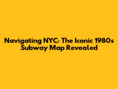 Navigating NYC: The Iconic 1980s Subway Map Revealed