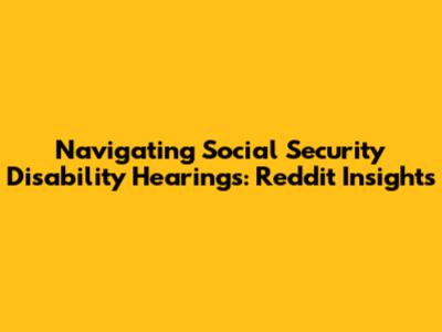Navigating Social Security Disability Hearings: Reddit Insights