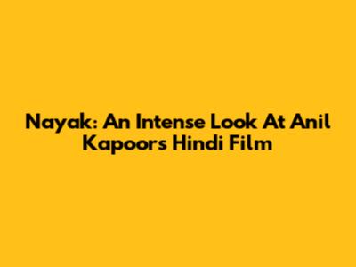 Nayak: An Intense Look At Anil Kapoor's Hindi Film