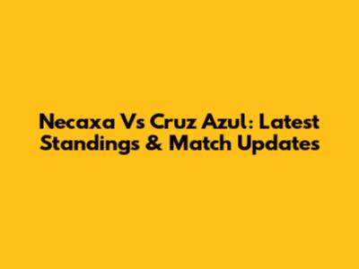 Necaxa Vs Cruz Azul: Latest Standings & Match Updates