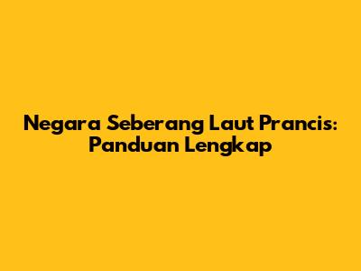Negara Seberang Laut Prancis: Panduan Lengkap