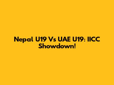 Nepal U19 Vs UAE U19: IICC Showdown!