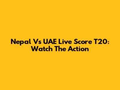 Nepal Vs UAE Live Score T20: Watch The Action