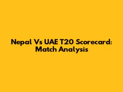 Nepal Vs UAE T20 Scorecard: Match Analysis