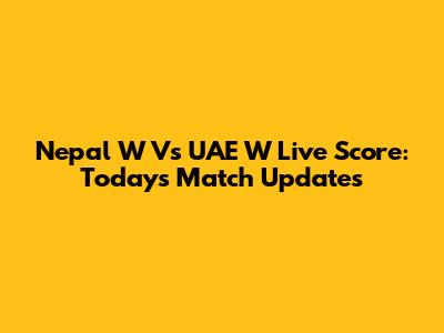 Nepal W Vs UAE W Live Score: Today's Match Updates