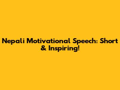 Nepali Motivational Speech: Short & Inspiring!