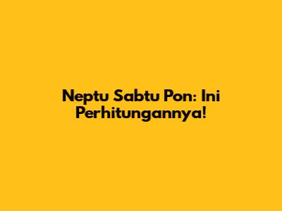 Neptu Sabtu Pon: Ini Perhitungannya!