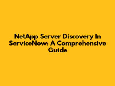 NetApp Server Discovery In ServiceNow: A Comprehensive Guide