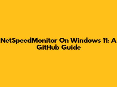 NetSpeedMonitor On Windows 11: A GitHub Guide