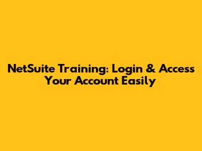 NetSuite Training: Login & Access Your Account Easily