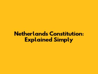 Netherlands Constitution: Explained Simply