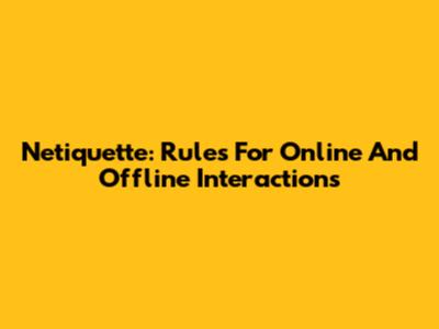 Netiquette: Rules For Online And Offline Interactions