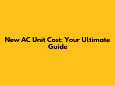 New AC Unit Cost: Your Ultimate Guide