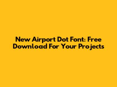 New Airport Dot Font: Free Download For Your Projects
