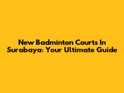 New Badminton Courts In Surabaya: Your Ultimate Guide