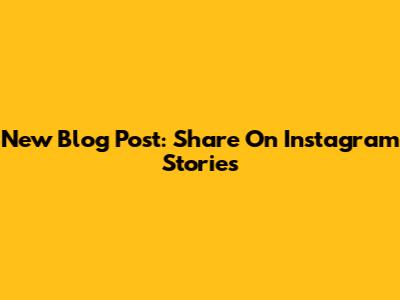 New Blog Post: Share On Instagram Stories