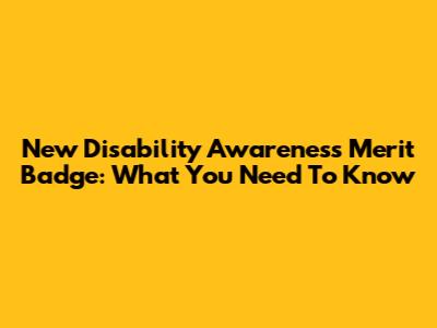 New Disability Awareness Merit Badge: What You Need To Know