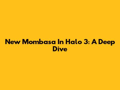 New Mombasa In Halo 3: A Deep Dive
