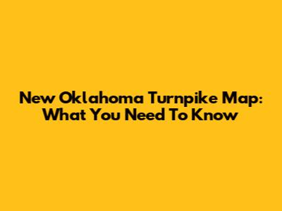 New Oklahoma Turnpike Map: What You Need To Know