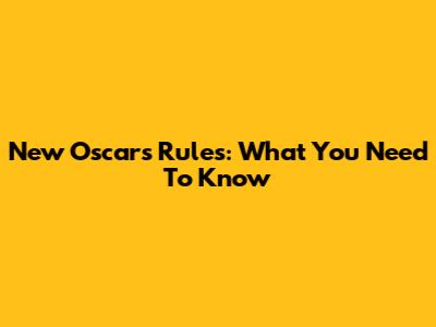 New Oscars Rules: What You Need To Know