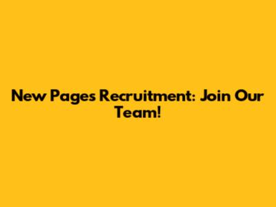New Pages Recruitment: Join Our Team!
