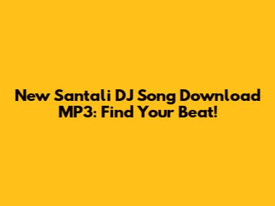 New Santali DJ Song Download MP3: Find Your Beat!