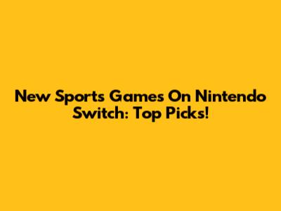 New Sports Games On Nintendo Switch: Top Picks!